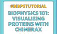 BIBPS Tutorial - Biophysics 101: Visualizing proteins with ChimeraX